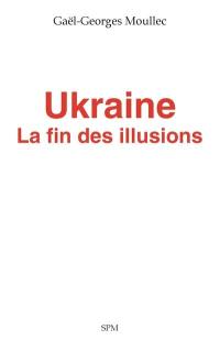 Ukraine : la fin des illusions