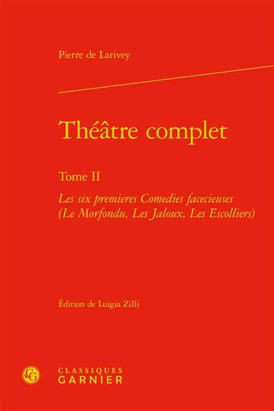 Théâtre complet. Vol. 2. Les six premières comédies facétieuses