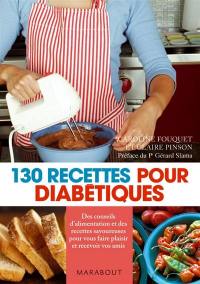 130 recettes pour diabétiques : des conseils d'alimentation et des recettes savoureuses pour vous faire plaisir et recevoir vos amis