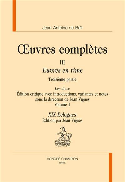 Oeuvres complètes : Euvres en rime. Vol. 3. Les jeux. Vol. 1. XIX eclogues
