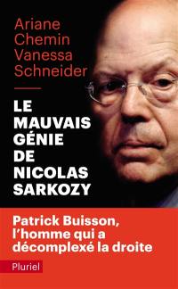 Le mauvais génie de Nicolas Sarkozy : Patrick Buisson, l'homme qui a décomplexé la droite