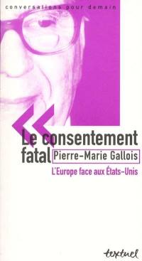 Le consentement fatal : l'Europe face aux Etats-Unis : entretien avec Philippe Petit et Simon Kruk