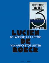 Lucien De Roeck : de l'affiche à la lettre. Lucien De Roeck : van affiche tot letter