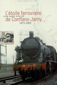 L'étoile ferroviaire de Conflans-Jarny, 1873-2000 : haltes, stations et gares