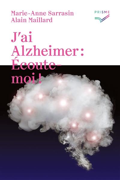 J'ai Alzheimer : écoute-moi !