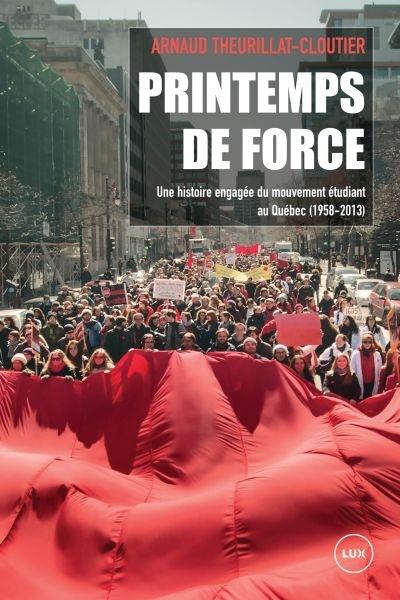 Printemps de force : histoire du mouvement étudiant au Québec (1958-2013)