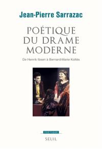 Poétique du drame moderne : de Henrik Ibsen à Bernard-Marie Koltès
