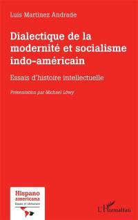 Dialectique de la modernité et socialisme indo-américain : essais d'histoire intellectuelle