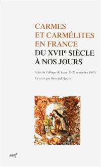 Carmes et carmélites en France du XVIIe à nos jours : actes du colloque de Lyon (25-26 septembre 1997)