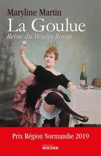La Goulue : reine du Moulin-Rouge