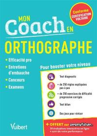 Mon coach en orthographe : conforme certification Voltaire : efficacité pro, entretiens d'embauche, concours, examens