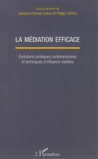 La médiation efficace : évolutions juridiques contemporaines et techniques d'influence inédites