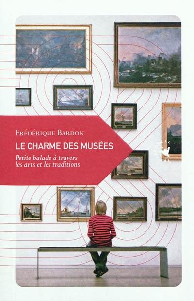 Le charme des musées : petite balade dans l'univers des arts et de la mémoire