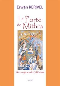 La porte de Mithra : aux origines de l'alévisme