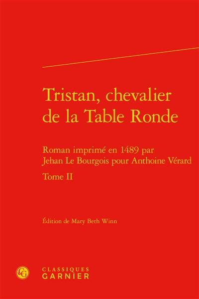 Tristan, chevalier de la Table ronde : roman imprimé en 1489 par Jehan Le Bourgois pour Antoine Vérard. Vol. 2