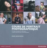 Cours de portrait photographique : principes, pratiques et techniques : le guide essentiel pour les photographes
