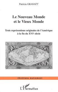 Le Nouveau Monde et le Vieux Monde : trois représentations originales de l'Amérique à la fin du XVIe siècle