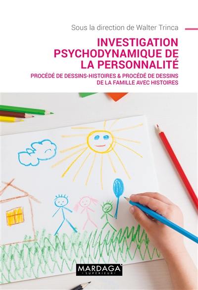 Investigation psychodynamique de la personnalité : procédé de dessins-histoires & procédé de dessins de la famille avec histoires