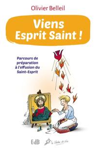 Viens Esprit saint ! : parcours de préparation à l'effusion du Saint-Esprit