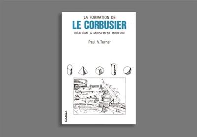 La formation de Le Corbusier : idéalisme et mouvement moderne