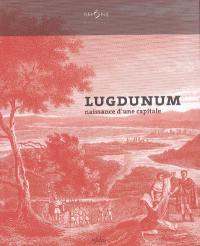 Lugdunum : naissance d'une capitale