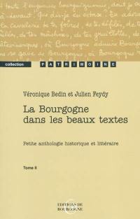 La Bourgogne dans les beaux textes : petite anthologie historique et littéraire. Vol. 2