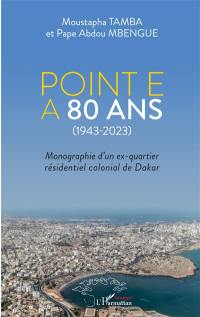 Point E a 80 ans (1943-2023) : monographie d'un ex-quartier résidentiel colonial de Dakar