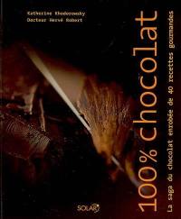 100 % chocolat : la saga du chocolat enrobée de 40 recettes gourmandes