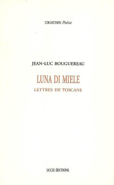 Luna di miele : lettres de Toscane