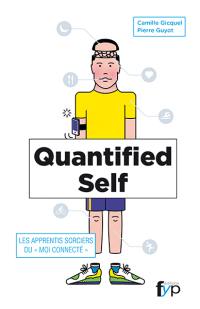 Quantified self : les apprentis sorciers du moi connecté