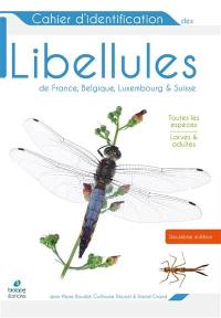 Cahier d'identification des libellules de France, Belgique, Luxembourg & Suisse : toutes les espèces, larves & adultes