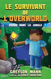 Le survivant de l'Overworld : un roman Minecraft non-officiel. Vol. 1. Perdu dans la jungle