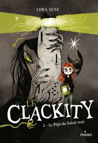 Le Clackity. Vol. 2. Le pays du Soleil noir