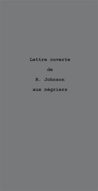 Lettre ouverte de R. Johnson aux négriers : le nègre parle de l'or