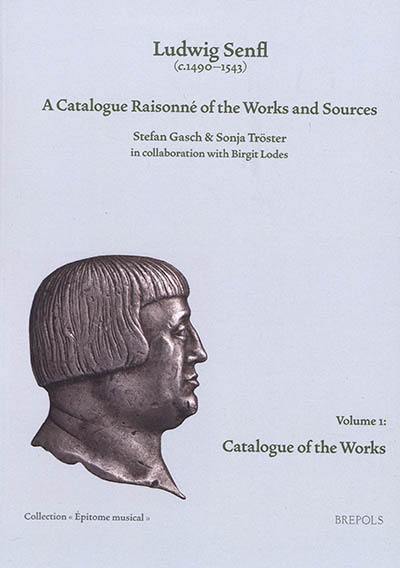 Ludwig Senfl (c.1490-1543) : a catalogue raisonné of the works and sources. Vol. 1. Catalogue of the works