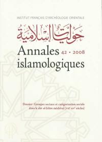 Annales islamologiques, n° 42. Groupes sociaux et catégorisation sociale dans le Dar al-islam médiéval (VIIe-XVe siècles) : IF 1004