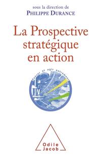 La prospective stratégique en action : bilan et perspectives d'une indiscipline intellectuelle