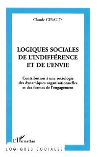 Logiques sociales de l'indifférence et de l'envie : contribution à une sociologie des dynamiques organisationnelles et des formes de l'engagement