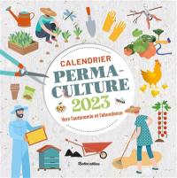 Calendrier mural permaculture 2023 : vers l'autonomie et l'abondance