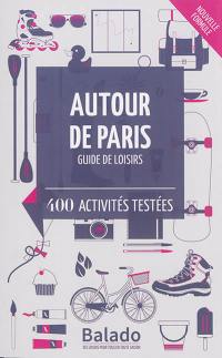 Autour de Paris : guide de loisirs : 400 activités testées