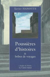 Poussières d'histoires et bribes de voyages : 1984-2003 : poèmes sans dates et considérations datées