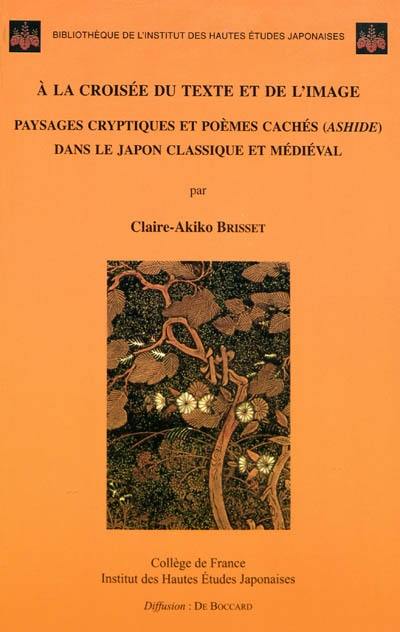 A la croisée du texte et de l'image : paysages cryptiques et poèmes cachés (ashide) dans le Japon classique et médiéval