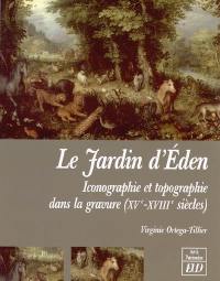Le jardin d'Eden : iconographie et topographie dans la gravure, XVe-XVIIIe siècles