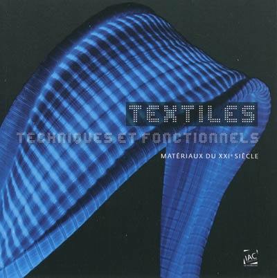 Textiles : techniques et fonctionnels : matériaux du XXIe siècle