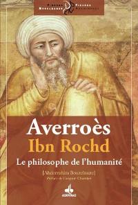 Averroès : Ibn Rochd : le philosophe de l'humanité