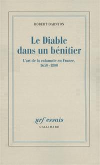 Le diable dans un bénitier : l'art de la calomnie en France, 1650-1800