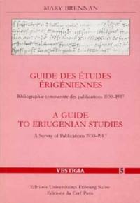 Guide des études érigéniennes. A Guide to eriugenian studies : bibliographie commentée des publications 1930-1987