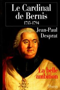 Le cardinal de Bernis : la belle ambition (1715-1794)