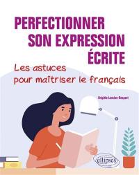 Perfectionner son expression écrite : les astuces pour maîtriser le français