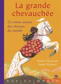 La grande chevauchée : 22 contes autour des chevaux du monde